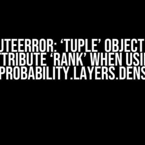 AttributeError: ‘tuple’ object has no attribute ‘rank’ when using tensorflow_probability.layers.DenseVariational