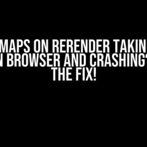 Google Maps on Rerender Taking Up All Space in Browser and Crashing? Here’s the Fix!