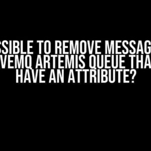 Is it Possible to Remove Messages from an ActiveMQ Artemis Queue that Don’t have an Attribute?