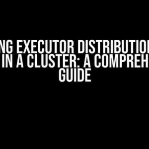 Mastering Executor Distribution Across Nodes in a Cluster: A Comprehensive Guide