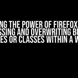 Unlocking the Power of Firefox Addons: Accessing and Overwriting Builtin Variables or Classes within a Webpage