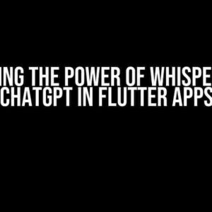 Unlocking the Power of Whisper: Using ChatGPT in Flutter Apps