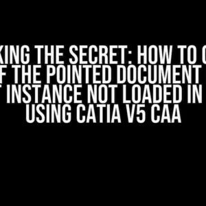 Unlocking the Secret: How to Get the Path of the Pointed Document from a Product Instance Not Loaded in CATIA V5 using CATIA V5 CAA